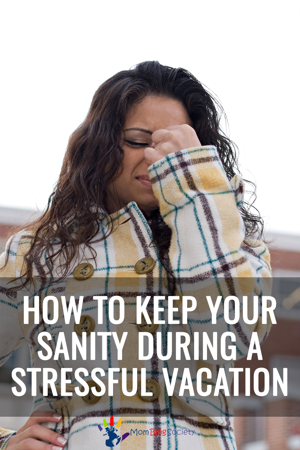 How To Keep Your Sanity During A Stressful Vacation Mom Blog Society