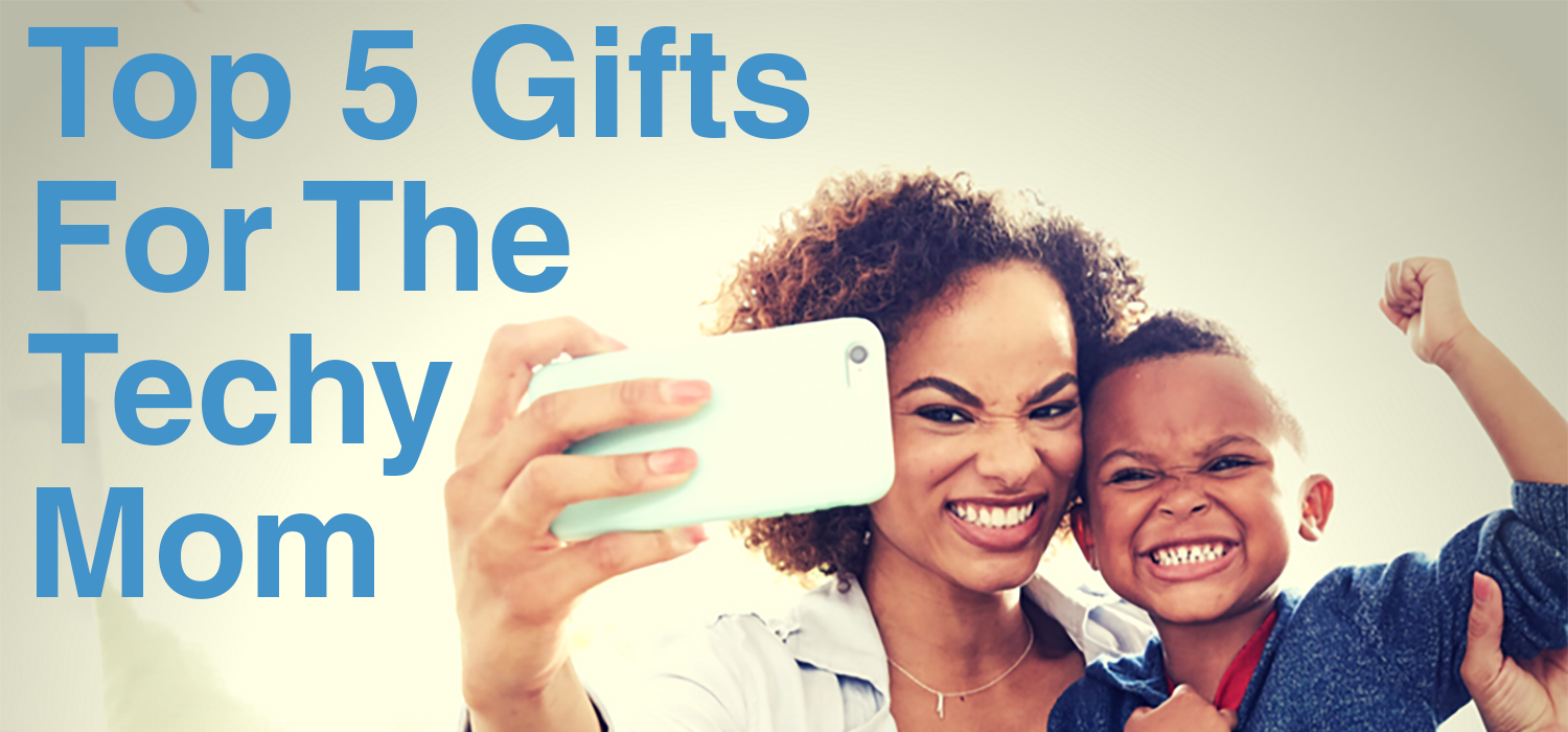 5 Great Gifts for the Techy Mom - Mom Blog Society