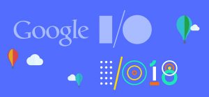 Big Announcements from Google I/O 2018