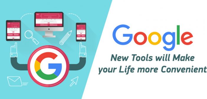 Google’s New Tools will Make your Life more Convenient
